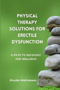 bokomslag Physical Therapy Solutions for Erectile Dysfunction: A Path to Recovery and Wellness