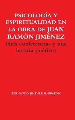Psicologia Y Espiritualidad En La Obra De Juan Ramon Jimenez (Seis Conferencias y UNA Lectura Poetica) 1