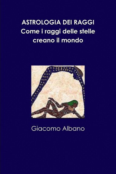 bokomslag Astrologia Dei Raggi. Come I Raggi Delle Stelle Creano Il Mondo