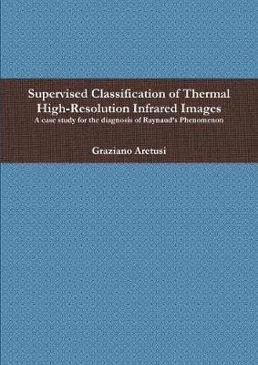 bokomslag Supervised Classification of Thermal High-Resolution Infrared Images: A Case Study for the Diagnosis of Raynaud's Phenomenon