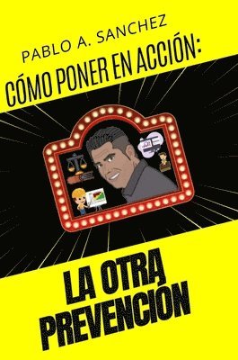 Cómo Llevar a la Acción ¡La Otra Prevención!