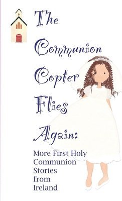 bokomslag Communion Copter Flies Again: More First Holy Communion Stories from Ireland