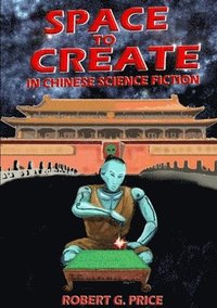 bokomslag Space to Create in Chinese Science Fiction.