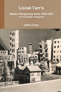 bokomslag Lionel Tarr's Modern Wargaming Rules 1939-1945: the First Modern Wargamer