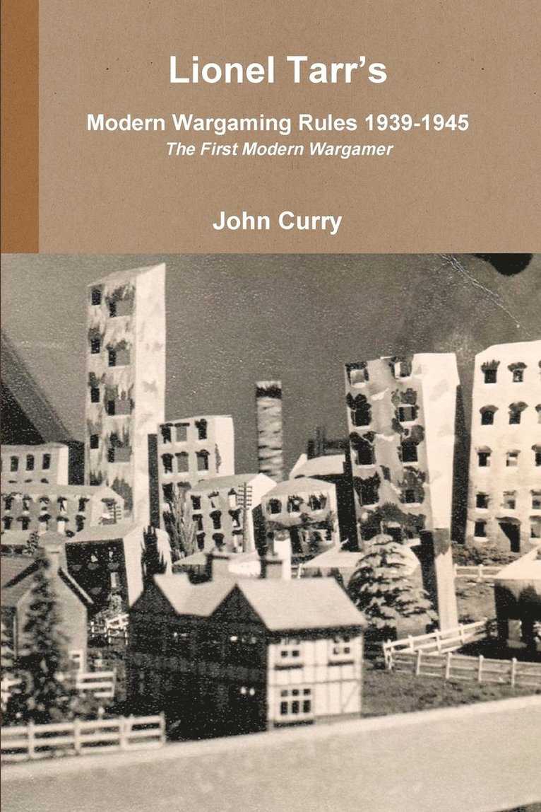 Lionel Tarr's Modern Wargaming Rules 1939-1945: the First Modern Wargamer 1
