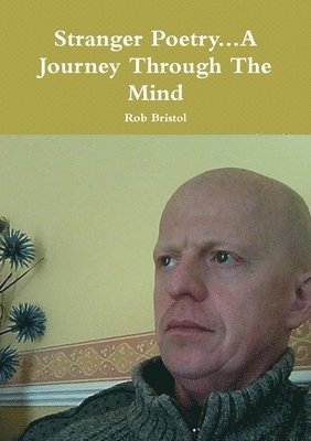 Rob Bristol - Stranger Poetry...A Journey Through the Mind, Häftad