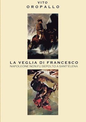 La Veglia Di Francesco - Napoleone Non Fu Sepolto a Sant'elena 1