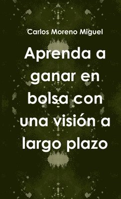 bokomslag Aprenda a Ganar En Bolsa Con UNA Vision a Largo Plazo