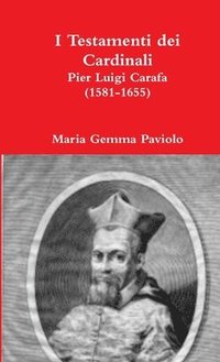 bokomslag I Testamenti Dei Cardinali: Pier Luigi Carafa (1581-1655)