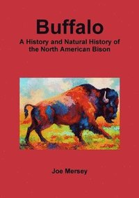bokomslag Buffalo: A History and Natural History of the North American Bison