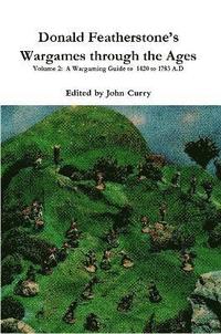 bokomslag Donald Featherstone's Wargames Through the Ages Volume 2: A Wargaming Guide to 1420 to 1783 A.D