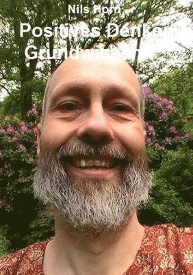 Positives Denken Grundwissen: Erfullung, Liebe, Gluck, Lebensfreude Und Optimismus