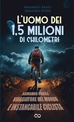 L'uomo dei 1,5 milioni di chilometri: Armando Basile - Viaggiatore del mondo e instancabile ciclista 1