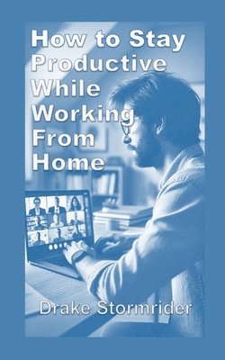 bokomslag How to Stay Productive While Working from Home