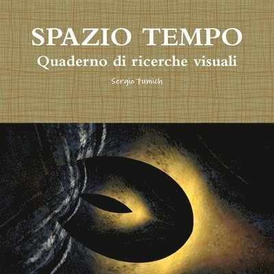 Sergio Fumich - Spazio Tempo. Quaderno Di Ricerche Visuali, Häftad