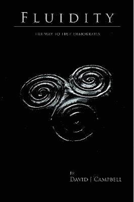 David Campbell - Fluidity - the Way to True Demokratia, Häftad