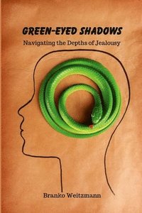 bokomslag Green-Eyed Shadows: Navigating the Depths of Jealousy