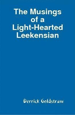 Derrick Goldstraw - Musings of a Light-Hearted Leekensian, Inbunden