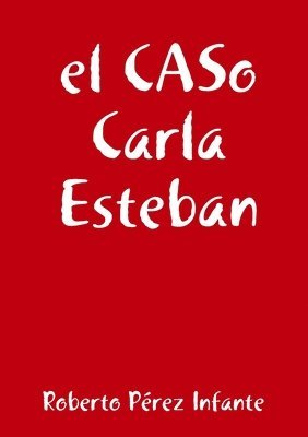 Roberto Pérez Infante - CASo Carla Esteban, Häftad