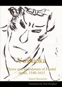 bokomslag Yoshioka: Dyers and Swordsmen of Feudal Japan, 1540-1615