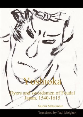 Yoshioka: Dyers and Swordsmen of Feudal Japan, 1540-1615 1