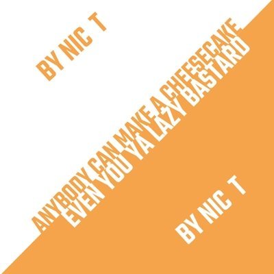 Anybody Can Make A Cheese Cake (Even You Ya Lazy Bastard!)