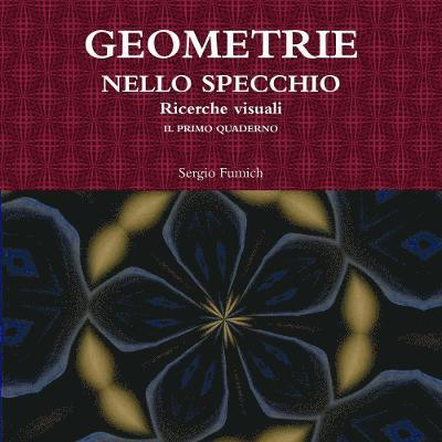 Geometrie Nello Specchio. Ricerche Visuali. Il Primo Quaderno