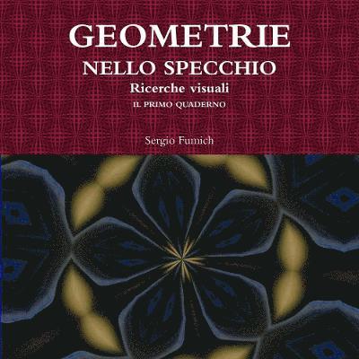 Geometrie Nello Specchio. Ricerche Visuali. Il Primo Quaderno 1