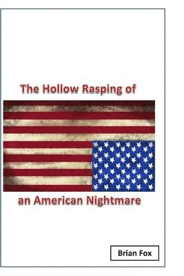 Brian Fox - Hollow Rasping of an American Nightmare, Häftad