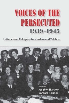 Voices of the Persecuted 1939-1945: Letters from Cologne, Amsterdam and Tel Aviv 1