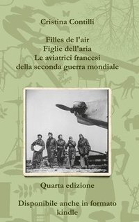 bokomslag Filles De L'air Figlie Dell'aria Le Aviatrici Francesi Della Seconda Guerra Mondiale Quarta Edizione