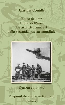 bokomslag Filles De L'air Figlie Dell'aria Le Aviatrici Francesi Della Seconda Guerra Mondiale Quarta Edizione