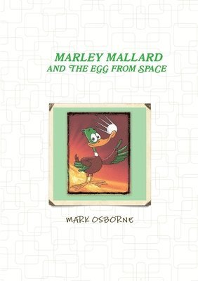 Marley Mallard and the egg from space Vol 1 1