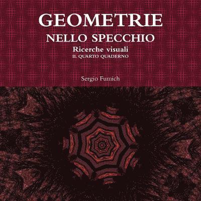 Sergio Fumich - Geometrie Nello Specchio. Ricerche Visuali. Il Quarto Quaderno, Häftad