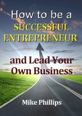 How to be a Successful Entrepreneur and Lead Your Own Business 1