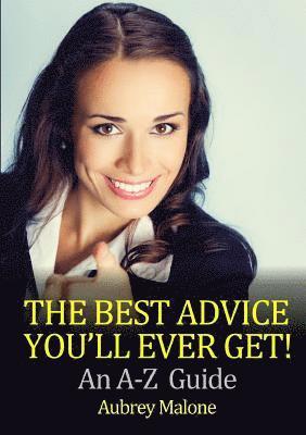 The Best Advice You'll Ever Get! an A-Z Guide 1