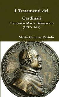 bokomslag I Testamenti Dei Cardinali: Francesco Maria Brancaccio (1592-1675)