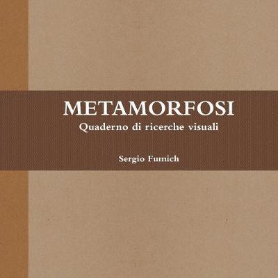 Metamorfosi. Quaderno Di Ricerche Visuali 1