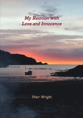 Peter Wright - My Reunion with Love and Innocence, Häftad