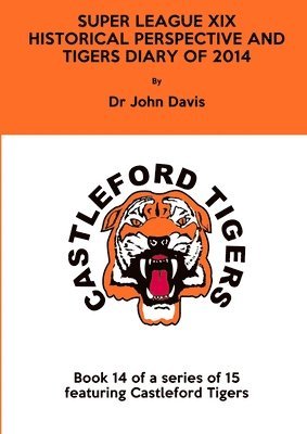 John Davis, Dr John Davis - Super League Xix: Historical Perspective and Tigers Diary of 2014, Häftad