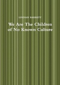 bokomslag We Are The Children of No Known Culture