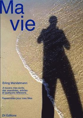 Erling Mandelsmann - Ma vie, textes rassemblés pour mes filles Et mes petits enfants, Häftad