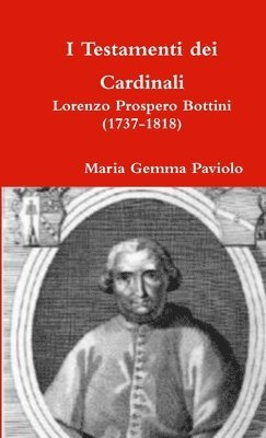 I Testamenti Dei Cardinali: Lorenzo Prospero Bottini (1737-1818) 1