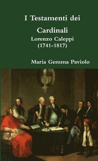 bokomslag I Testamenti Dei Cardinali: Lorenzo Caleppi (1741-1817)