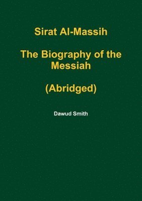 bokomslag Sirat Al-Massih the Biography of the Messiah (Abridged)