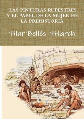 Pilar Belles  Pitarch, Pilar Bellés Pitarch, Pilar Bellés  Pitarch - Las Pinturas Rupestres Y El Papel De La Mujer En La Prehistoria, Häftad