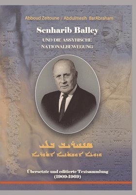 bokomslag Senharib Balley und die Assyrische Nationalbewegung: Übersetzte und editierte Textsammlung (1909-1969)