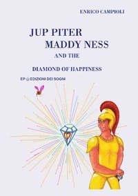 bokomslag Jup Piter, Maddy Ness and the Diamond of Happiness