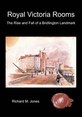 Royal Victoria Rooms - the Rise and Fall of a Bridlington Landmark 1