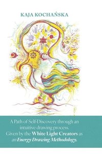 bokomslag Path of Self-Discovery through an intuitive drawing process. Given by the White Light Creators as an Energy Drawing Methodology.